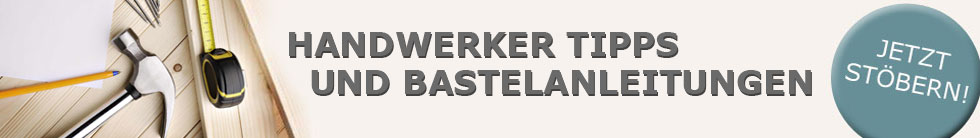 Handwerker Tipps und Bastelanleitungen